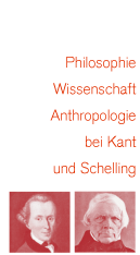 Philosophie, Wissenschaft, Anthropologie bei Kant und Schelling